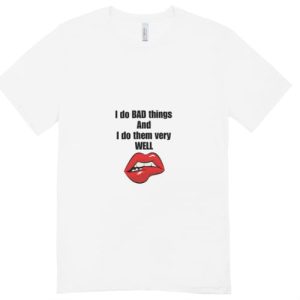 I do Bad Things.....